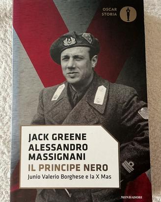 Il Principe Nero. Junio Valerio Borghese la X Mas