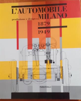 Automobile. Produzione e Design a Milano 1879-1949