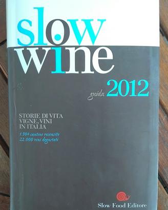 Slow Wine 2012. Storie di vita, vigne, vini in Ita