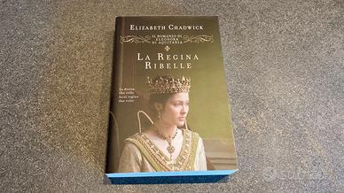 LA REGINA RIBELLE - di ELIZABETH CHADWICK