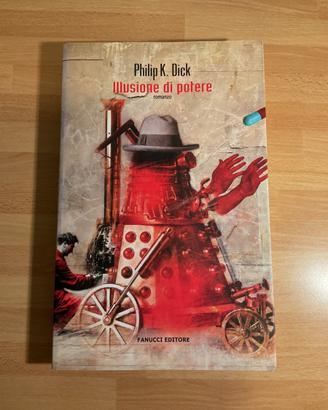 Philip K. Dick  - Illusione di potere. 1’Ed.2009