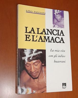 La lancia e l'amaca. La mia vita con gli indios hu