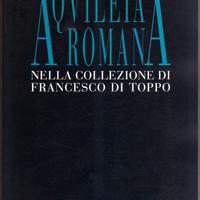 AQUILEIA ROMANA (collezione di Francesco di Toppo)