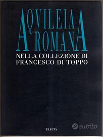 AQUILEIA ROMANA (collezione di Francesco di Toppo)