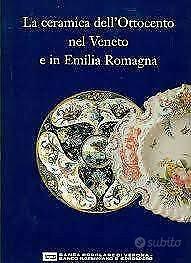 La ceramica dell'ottocento nel Veneto e E.Romagna