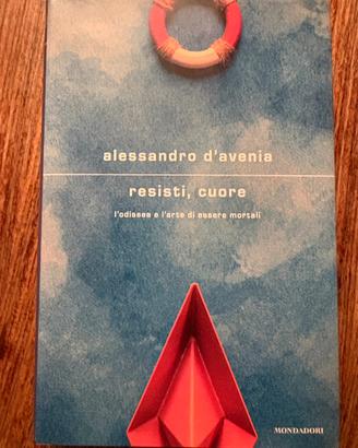 Resisti, cuore. - A. D'Avenia - Mondadori